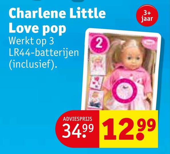 3+
jaar
2
Charlene Little
Love pop
Werkt op 3
LR44-batterijen
(inclusief).
ADVIESPRIJS
34.99 1299