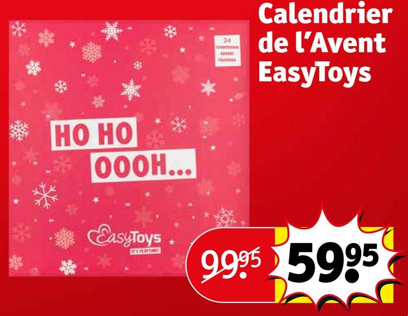 HO HO
OOOH...
24
Calendrier
de l'Avent
EasyToys
EasyToys
9995 5995