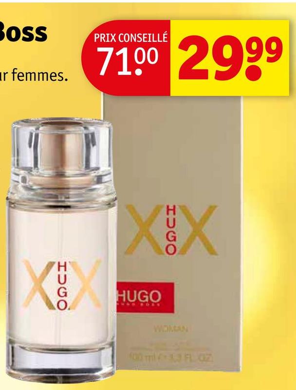 7100 2999
Boss
PRIX CONSEILLÉ
r femmes.
HUGO
HUGO
HUGO
WORLAN
100 ml 33 FL OZ)