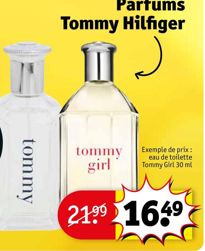 Parfums
Tommy Hilfiger
tommy
tommy
girl
Exemple de prix :
eau de toilette
Tommy Girl 30 ml
21.99 1649