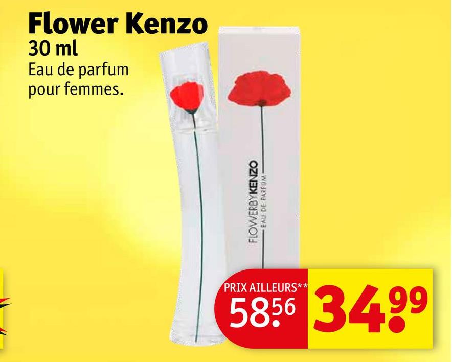 Flower Kenzo
30 ml
Eau de parfum
pour femmes.
FLOWERBYKENZO
EAU DE PARFUM
PRIX AILLEURS**
5856 3499