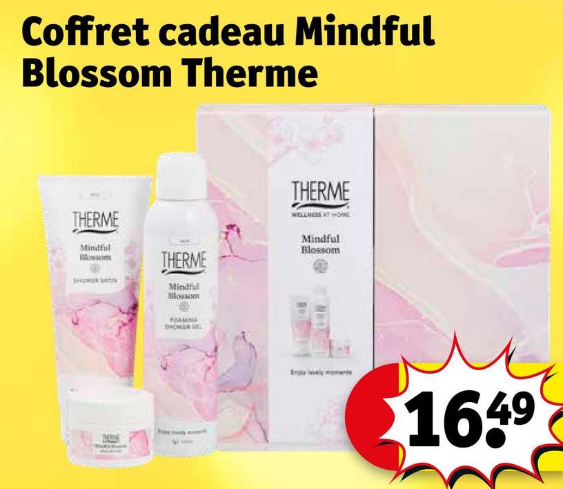 Coffret cadeau Mindful
Blossom Therme
THERME
Mindful
THERME
Mindful
Blossom
THERME
WELLNESS AT HOME
Mindful
Blossom
Wagha ¥W0954Y
1649