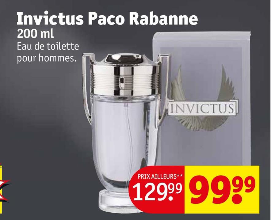 Invictus Paco Rabanne
200 ml
Eau de toilette
pour hommes.
INVICTUS
PRIX AILLEURS**
12999 9999