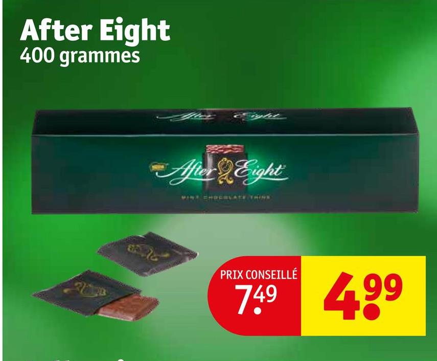 After Eight
400 grammes
After Eight
PRIX CONSEILLÉ
7.49 499