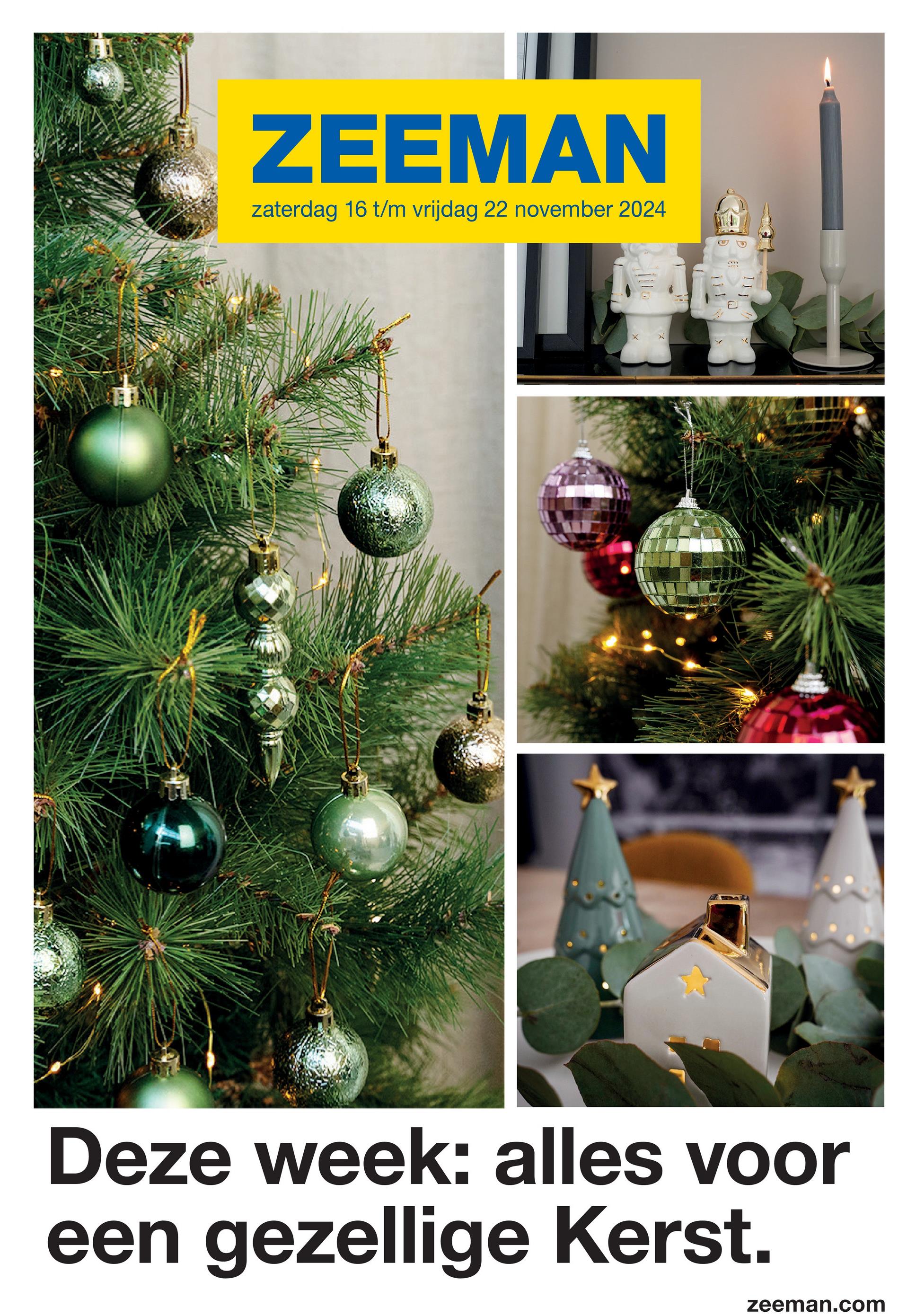 ZEEMAN
zaterdag 16 t/m vrijdag 22 november 2024
Deze week: alles voor
een gezellige Kerst.
zeeman.com