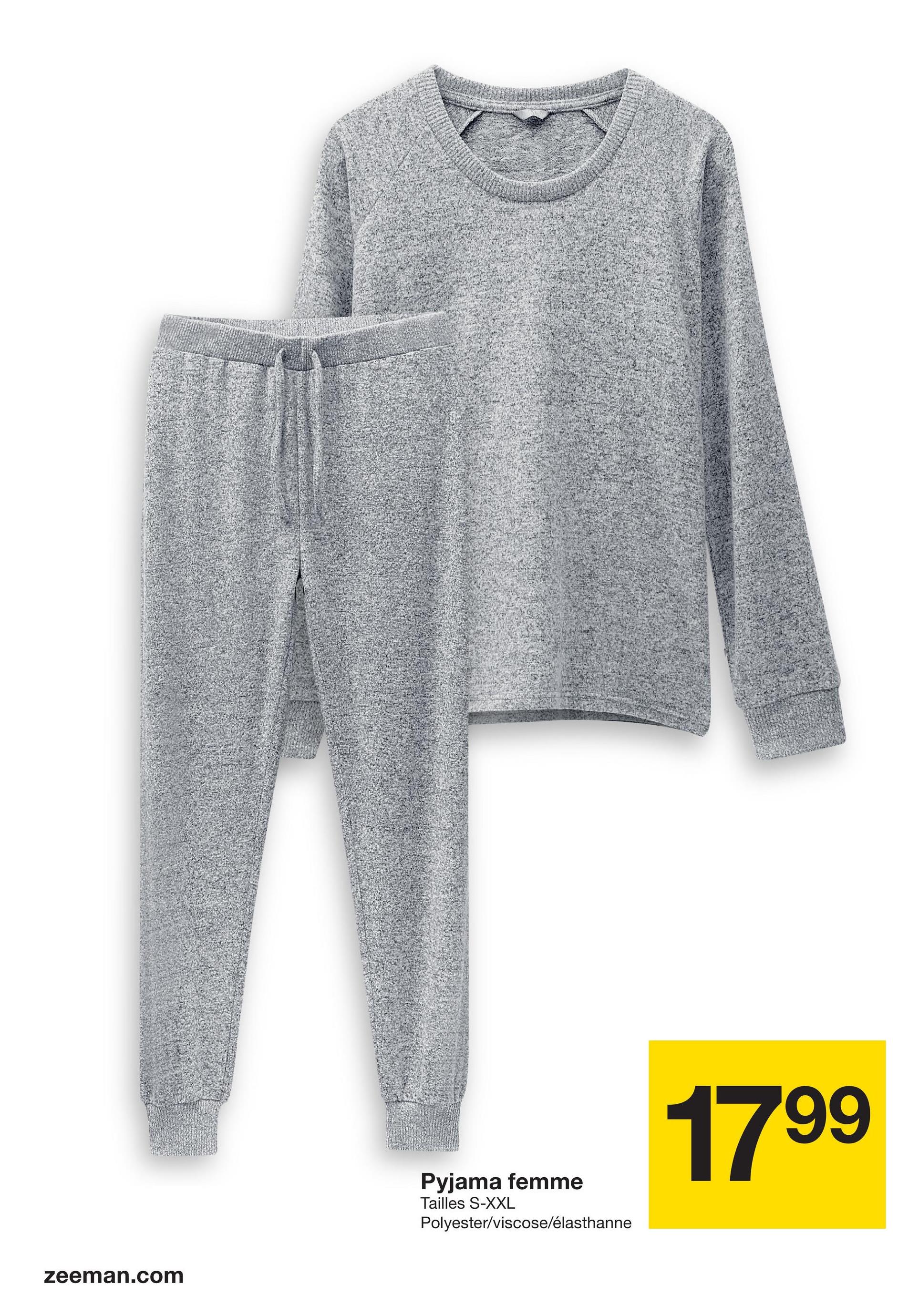 zeeman.com
Pyjama femme
Tailles S-XXL
Polyester/viscose/élasthanne
1799