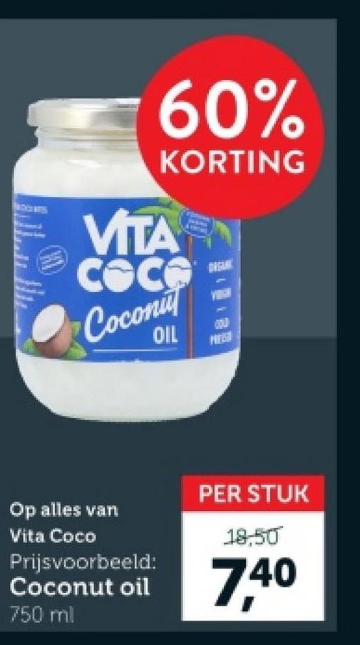 60%
KORTING
VITA
COCO
Сосопи
OIL
COLD
Op alles van
Vita Coco
Prijsvoorbeeld:
Coconut oil
750 ml
PER STUK
18,50
7.40