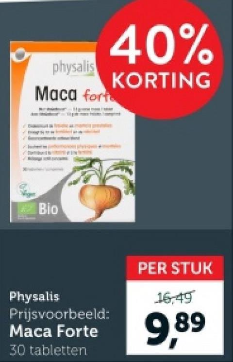 physalis
Maca fort
40%
KORTING
Bio
Physalis
Prijsvoorbeeld:
Maca Forte
30 tabletten
PER STUK
16:49
9,89