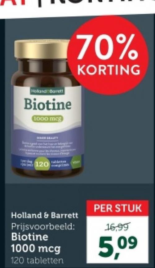 Holland Barrett
Biotine
1000 mcg
120
70%
KORTING
Holland & Barrett
Prijsvoorbeeld:
Biotine
1000 mcg
120 tabletten
PER STUK
16.99
5,09