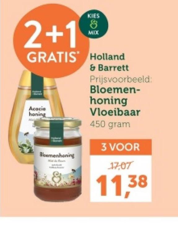 2+1
KIES
8
MIX
GRATIS Holland
Acacia
honing
& Barrett
Prijsvoorbeeld:
Bloemen-
honing
Vloeibaar
450 gram
3 VOOR
Bloemenhoning
17,07
11,38