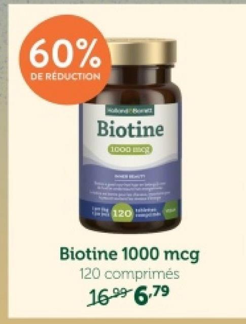 60%
DE RÉDUCTION
Biotine
1000 g
120
Biotine 1000 mcg
120 comprimés
16-99 6.79