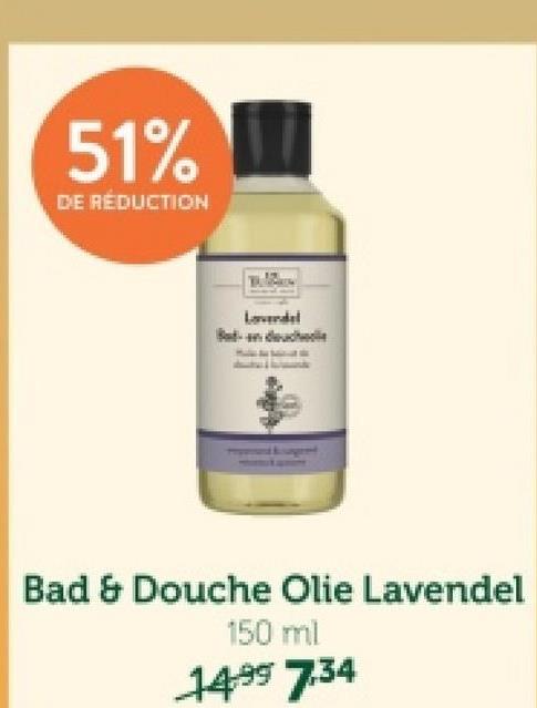 51%
DE RÉDUCTION
Lavendel
Bad & Douche Olie Lavendel
150 ml
1499 7.34