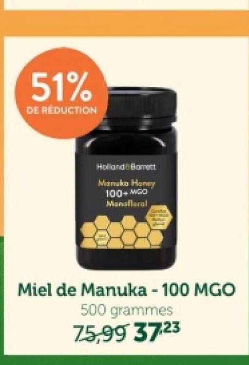 51%
DE RÉDUCTION
Holland Bomet
Manuka Honey
100+MGO
Manaflaral
Miel de Manuka - 100 MGO
500 grammes
75,99 37.23