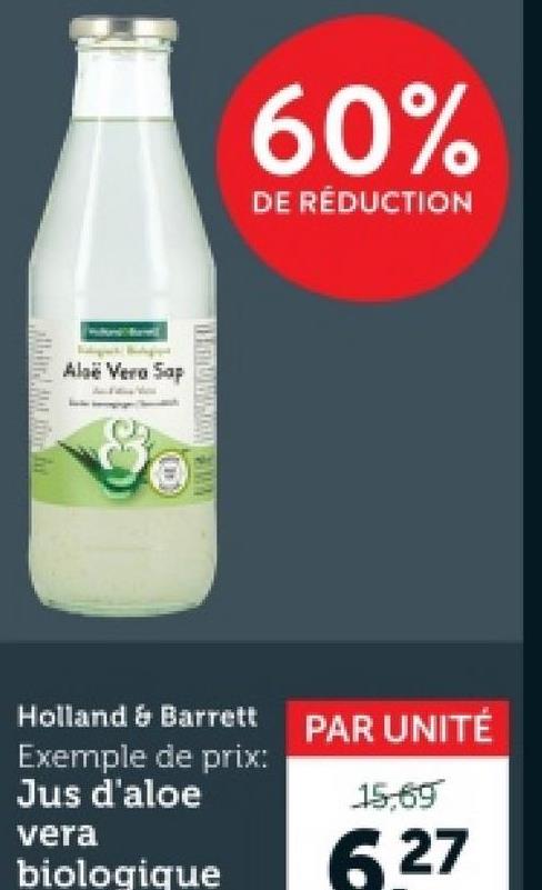 eu
Aloe Vera Sap
60%
DE RÉDUCTION
Holland & Barrett PAR UNITÉ
Exemple de prix:
Jus d'aloe
vera
biologique
15.69
6.27