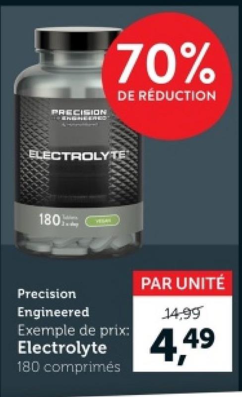 PRECISION
70%
DE RÉDUCTION
ELECTROLYTE
180-
YESAS
Precision
Engineered
Exemple de prix:
PAR UNITÉ
14,99
Electrolyte 4,49
180 comprimés