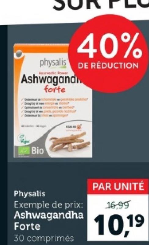 40%
physalis
DE RÉDUCTION
Ashwagand
forte
Bio
Physalis
Exemple de prix:
Ashwagandha
Forte
30 comprimés
PAR UNITÉ
16.99
10,19