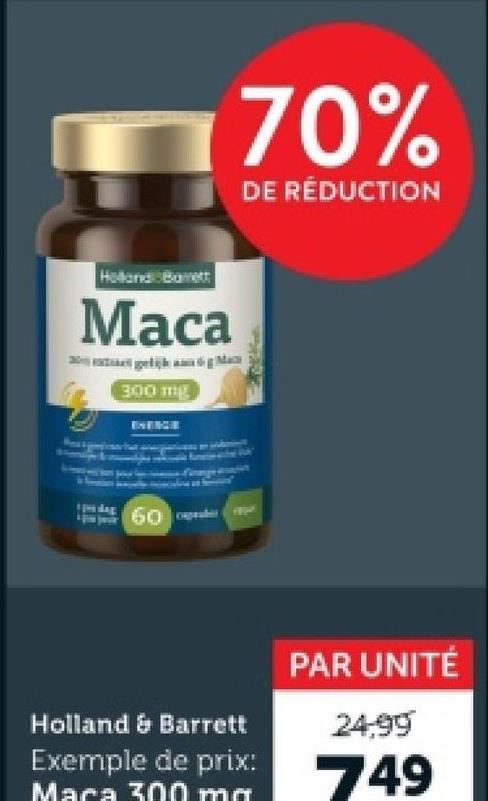 Holland Bamett
Maca
300 mg
prsdag
60
70%
DE RÉDUCTION
BY
PAR UNITÉ
Holland & Barrett
24-99
Exemple de prix: 49
Maca 300 mg