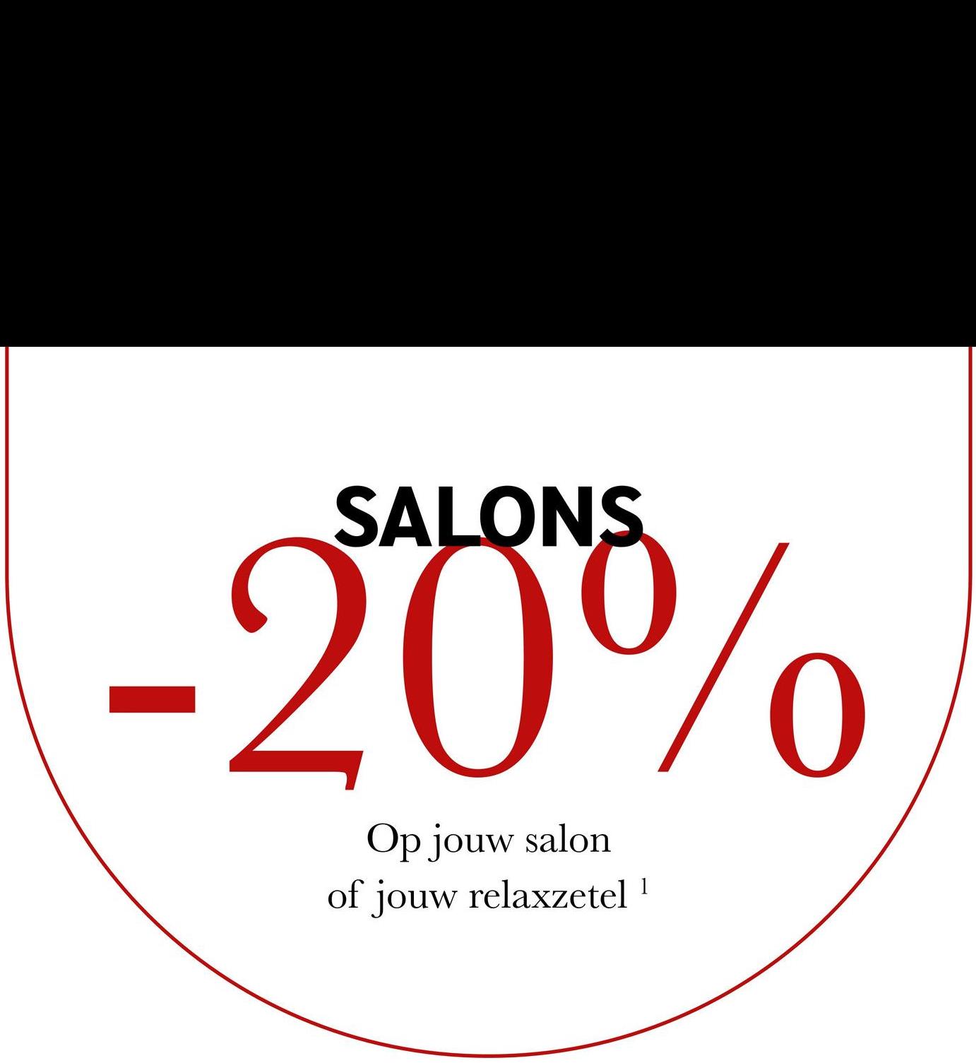 SALONS
-20%
Op jouw salon
of jouw relaxzetel ¹