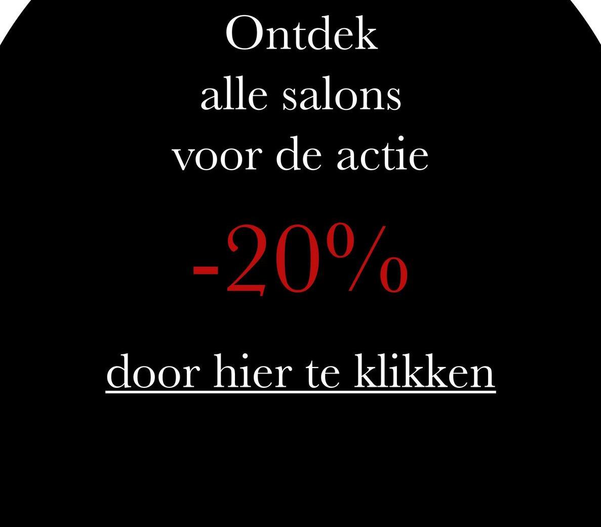 Ontdek
alle salons
voor de actie
-20%
door hier te klikken