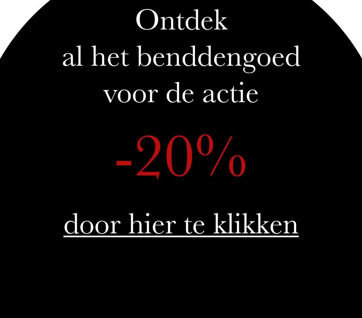 Ontdek
al het benddengoed
voor de actie
-20%
door hier te klikken