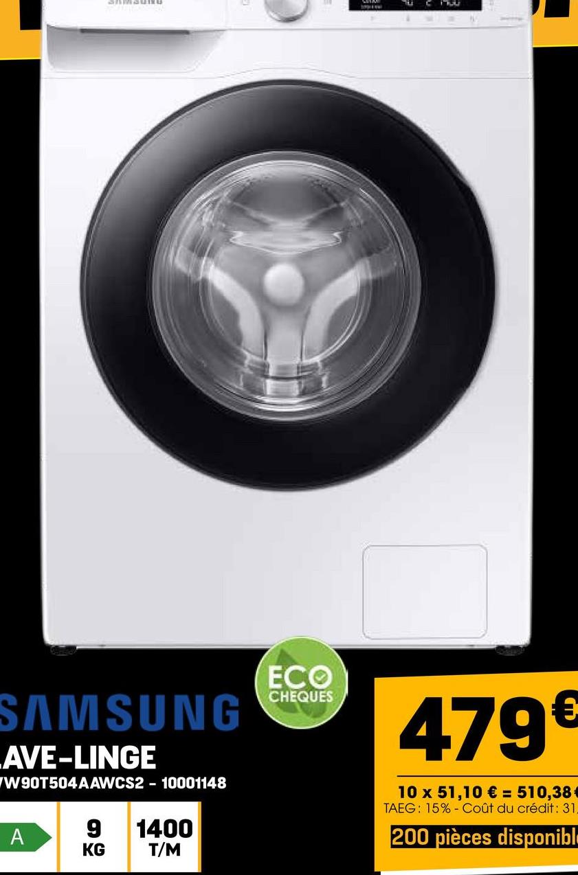 anmau
€ 100
SAMSUNG
AVE-LINGE
W90T504AAWCS210001148
9 1400
T/M
A
KG
ECO
CHEQUES
479⁹
10 x 51,10 € = 510,38
TAEG: 15% Coût du crédit: 31
200 pièces disponibl