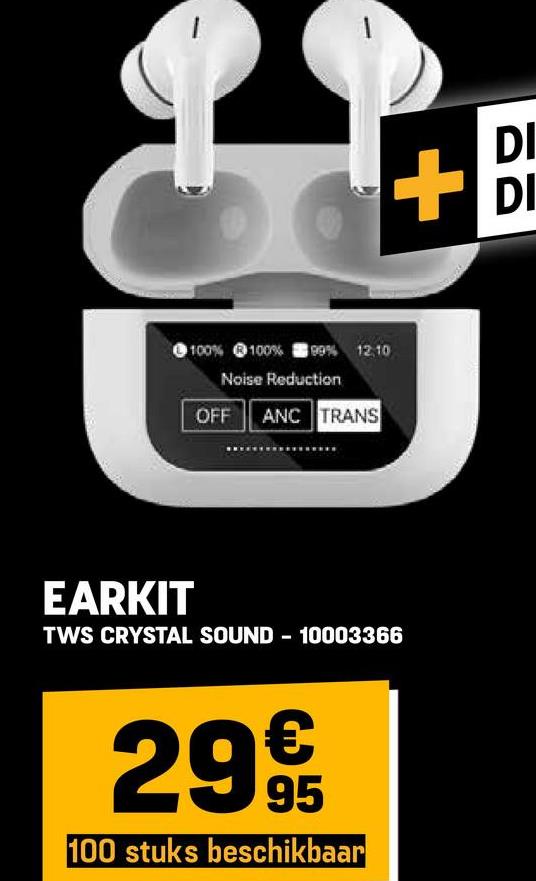 100% 100% 99% 12.10
Noise Reduction
OFF ANC TRANS
DI
+DI
EARKIT
TWS CRYSTAL SOUND - 10003366
299
95
100 stuks beschikbaar