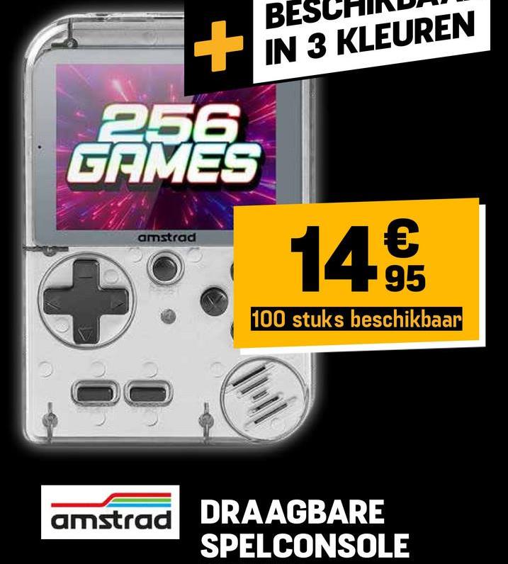 256
GAMES
+
amstrad
BES
IN 3 KLEUREN
14€
95
100 stuks beschikbaar
amstrad DRAAGBARE
SPELCONSOLE