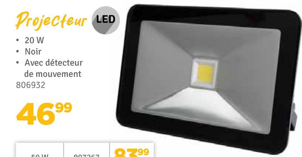 Projecteur LED
• 20 W
•
Noir
•
Avec détecteur
de mouvement
806932
99
469⁹
FOW
807267
799