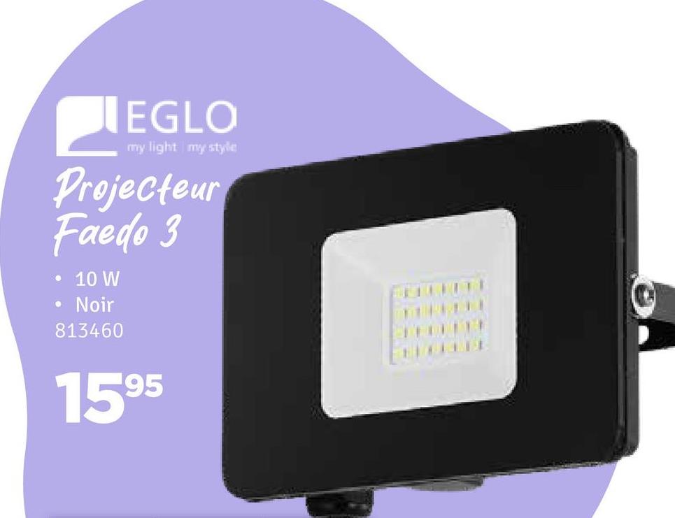 EGLO
my light my style
Projecteur
Faedo 3
• 10 W
9 Noir
813460
1595