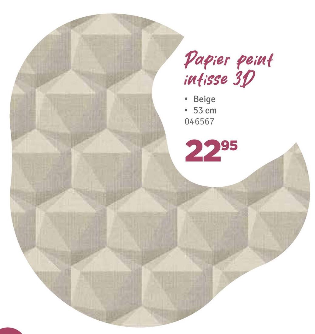 Papier peint
intisse 3D
•
Beige
• 53 cm
046567
2295