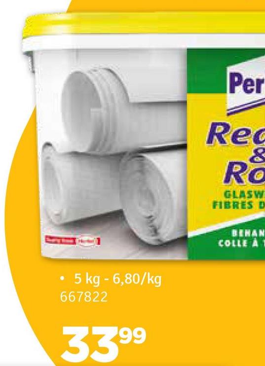 5 kg - 6,80/kg
667822
3399
Per
Rec
&
Ro
GLASW
FIBRES D
BEHAN
COLLE À