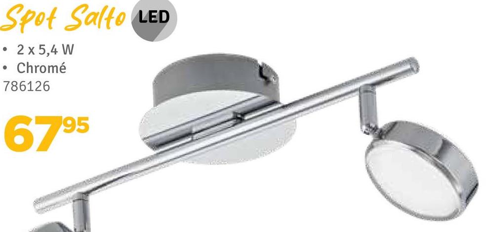 Spot Salto LED
2 x 5,4 W
Chromé
786126
6795