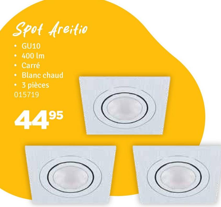 Spot Areitio
GU10
400 lm
Carré
Blanc chaud
3 pièces
015719
4495