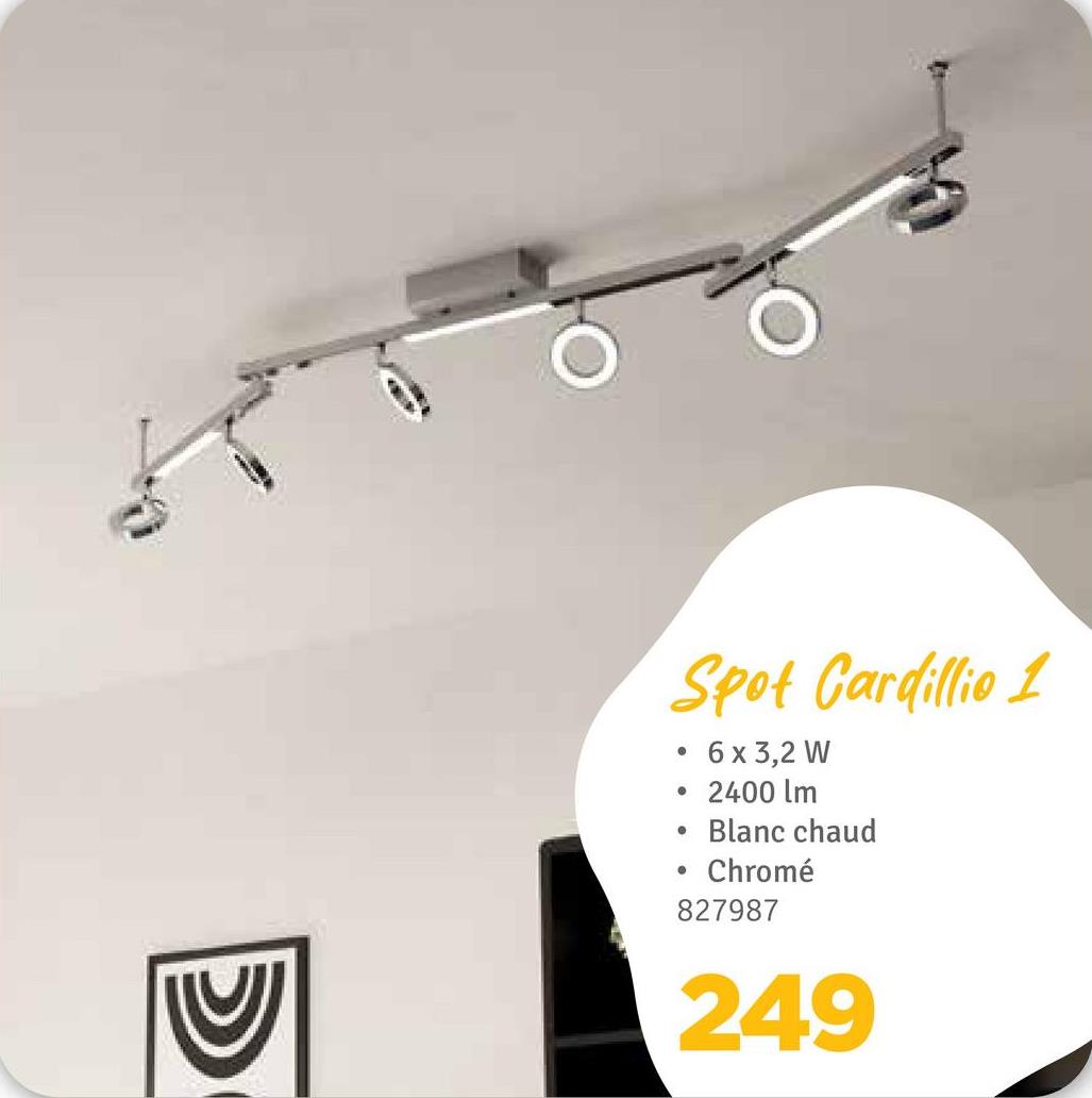 Spot Cardillio 1
• 6 x 3,2 W
2400 lm
•
Blanc chaud
Chromé
827987
249