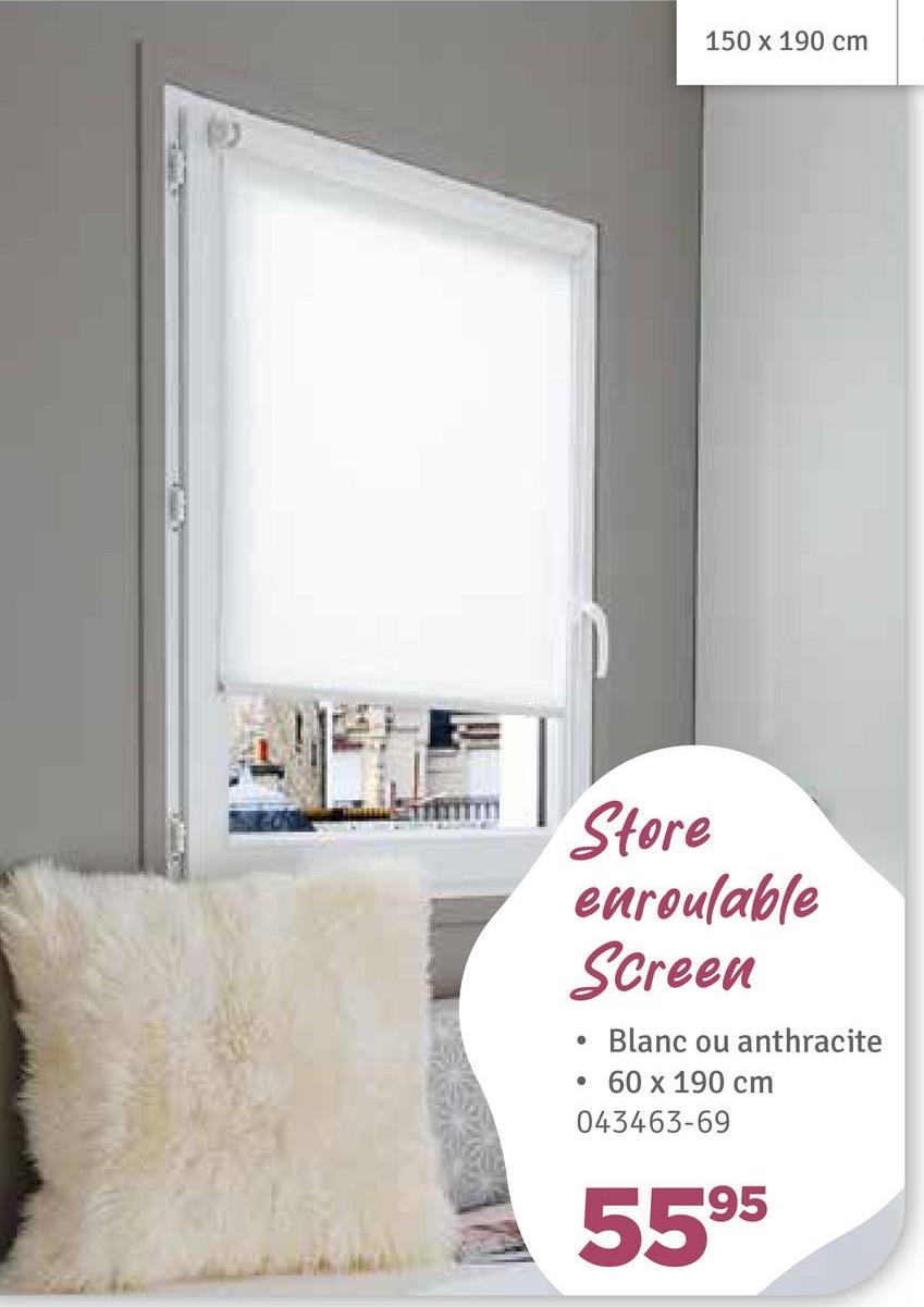 150 x 190 cm
Store
euroulable
Screen
Blanc ou anthracite
60 x 190 cm
043463-69
5595