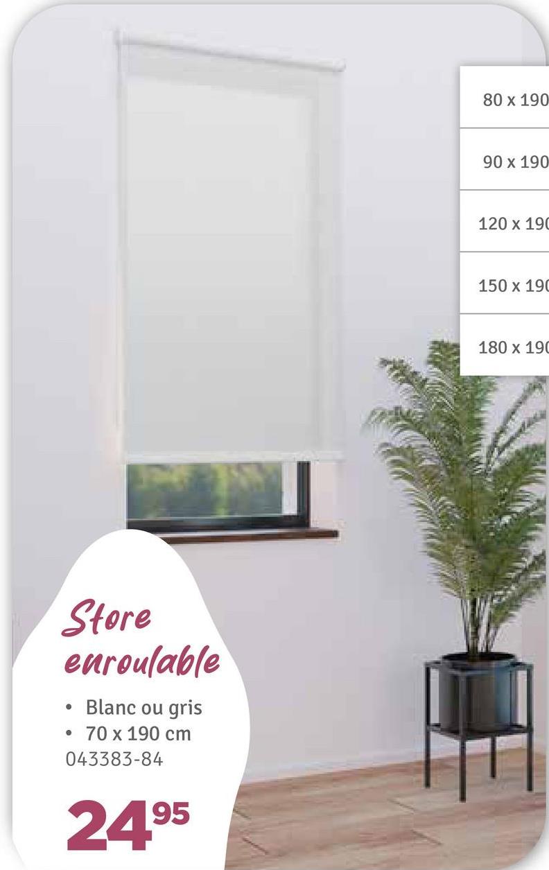 Store
euroulable
• Blanc ou gris
.70 x 190 cm
043383-84
24.95
80 x 190
90 x 190
120 x 190
150 x 190
180 x 190