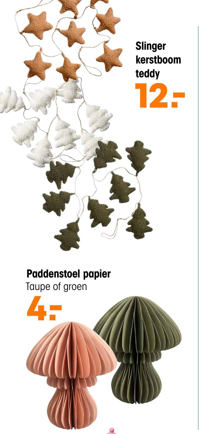 Paddenstoel papier
Taupe of groen
4:
Slinger
kerstboom
teddy
12-