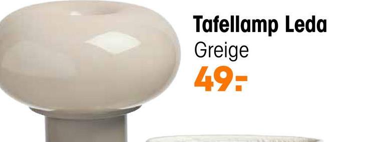 Tafellamp Leda Greige <p>Tafellamp Leda in greige kleur is een chique lampje in robuuste stijl. Hij is gemaakt van metaal en heeft een glazen kap. Leda kleedt elk interieur aan en brengt veel rust en charme in je interieur. De lamp heeft een E27 fitting en wordt geleverd