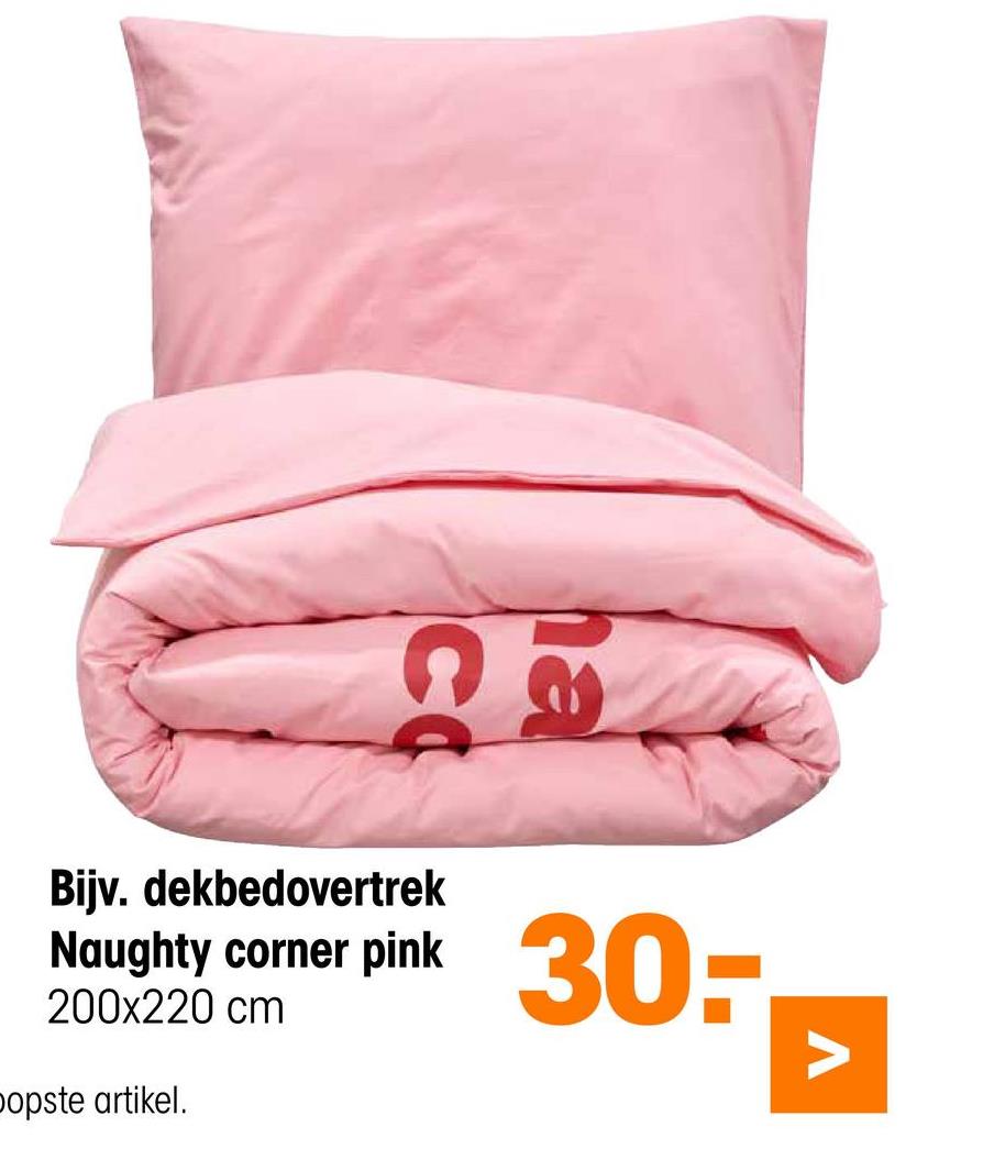 ០៧
Bijv. dekbedovertrek
Naughty corner pink
200x220 cm
popste artikel.
30-