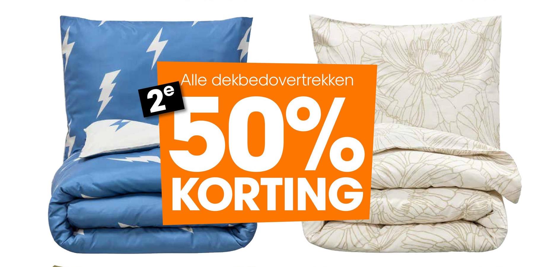 2
Alle dekbedovertrekken
50%
KORTING