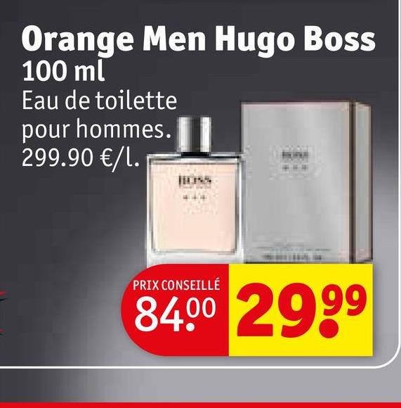 Orange Men Hugo Boss
100 ml
Eau de toilette
pour hommes.
299.90 €/l.
PRIX CONSEILLÉ
84.00 2999