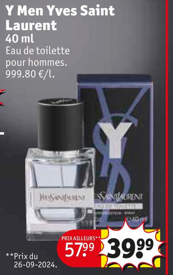 Y Men Yves Saint
Laurent
40 ml
Eau de toilette
pour hommes.
999.80 €/1.
SANTAURENT
**Prix du
26-09-2024.
PRIX AILLEURS*
57.99 3999