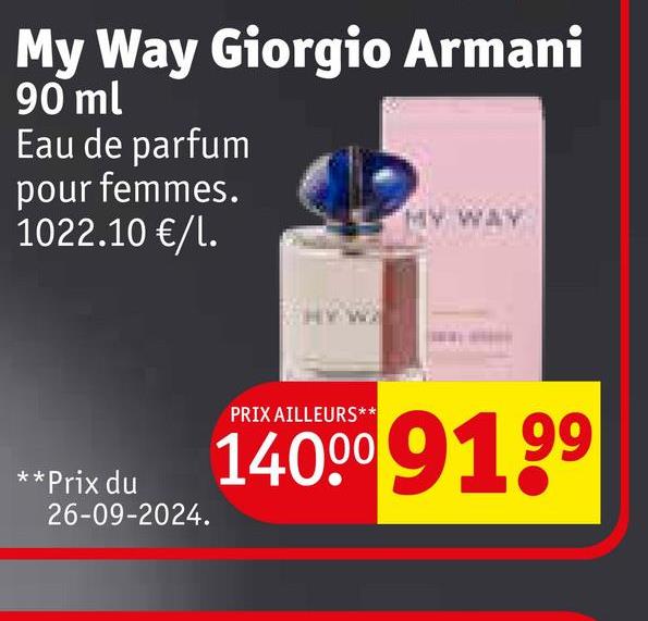 My Way Giorgio Armani
90 ml
Eau de parfum
pour femmes.
1022.10 €/l.
MY WAY
*Prix du
26-09-2024.
PRIX AILLEURS**
140009199