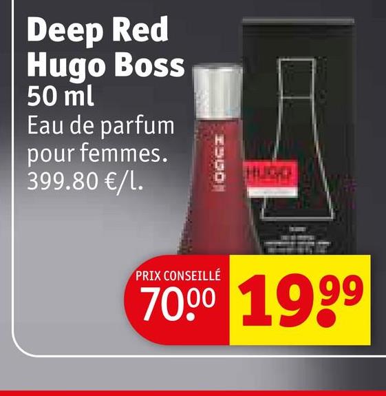 Deep Red
Hugo Boss
50 ml
Eau de parfum
pour femmes.
399.80 €/1.
1900
PRIX CONSEILLÉ
70.00 1999