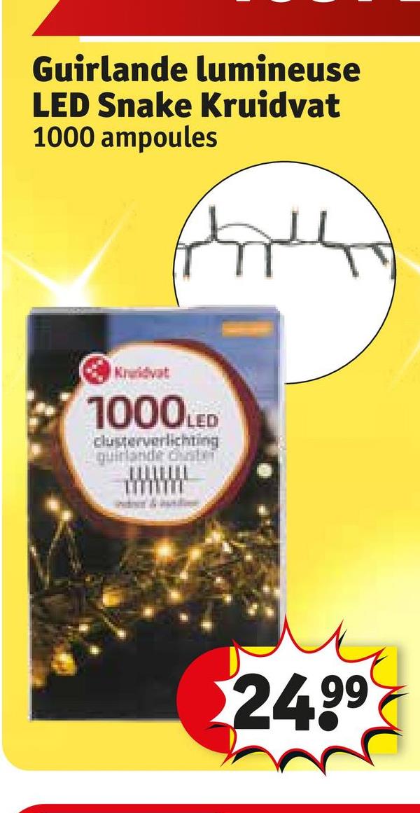 Guirlande
lumineuse
LED Snake Kruidvat
1000 ampoules
Kruidvat
1000LED
clusterverlichting
quirlande inter
wwwww
$24.99