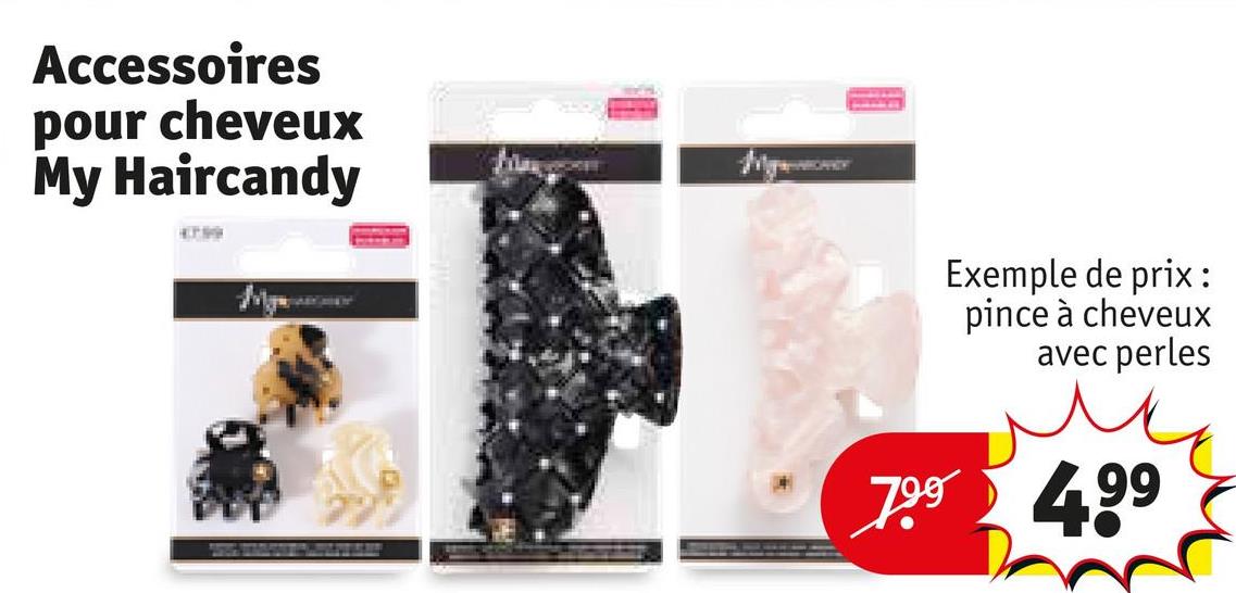 Accessoires
pour cheveux
My Haircandy
My
Exemple de prix:
pince à cheveux
avec perles
799 499