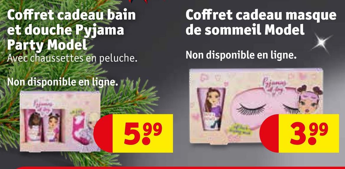 Coffret cadeau bain
et douche Pyjama
Party Model
Avec chaussettes en peluche.
Non disponible en ligne.
41 599
Coffret cadeau masque
de sommeil Model
Non disponible en ligne.
S
3.99