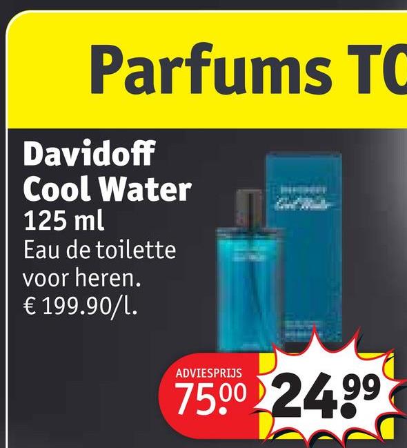 Parfums TO
Davidoff
Cool Water
125 ml
Eau de toilette
voor heren.
€ 199.90/l.
ADVIESPRIJS
75.00 24.99