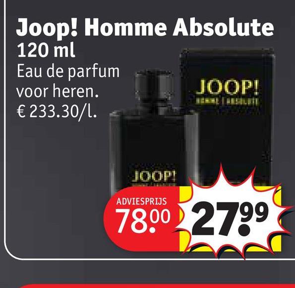 Joop! Homme Absolute
120 ml
Eau de parfum
voor heren.
€ 233.30/1.
JOOP!
JOOP!
ADVIESPRIJS
78.00 2799