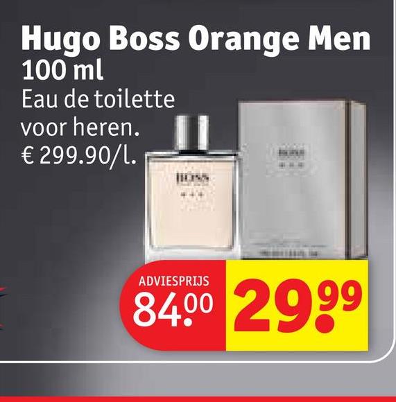 Hugo Boss Orange Men
100 ml
Eau de toilette
voor heren.
€ 299.90/1.
ADVIESPRIJS
84.00 2999